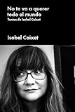 No Te Va A Querer Todo El Mundo: Textos De Isabel Coixet (Pop Cultura Popular)